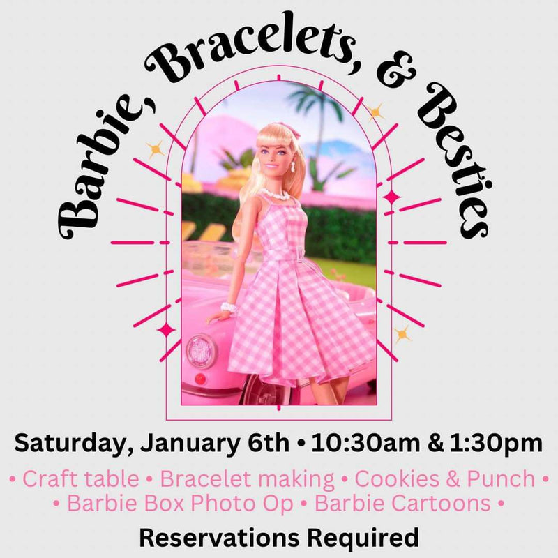 Barbie, Bracelets & Besties - January 6th